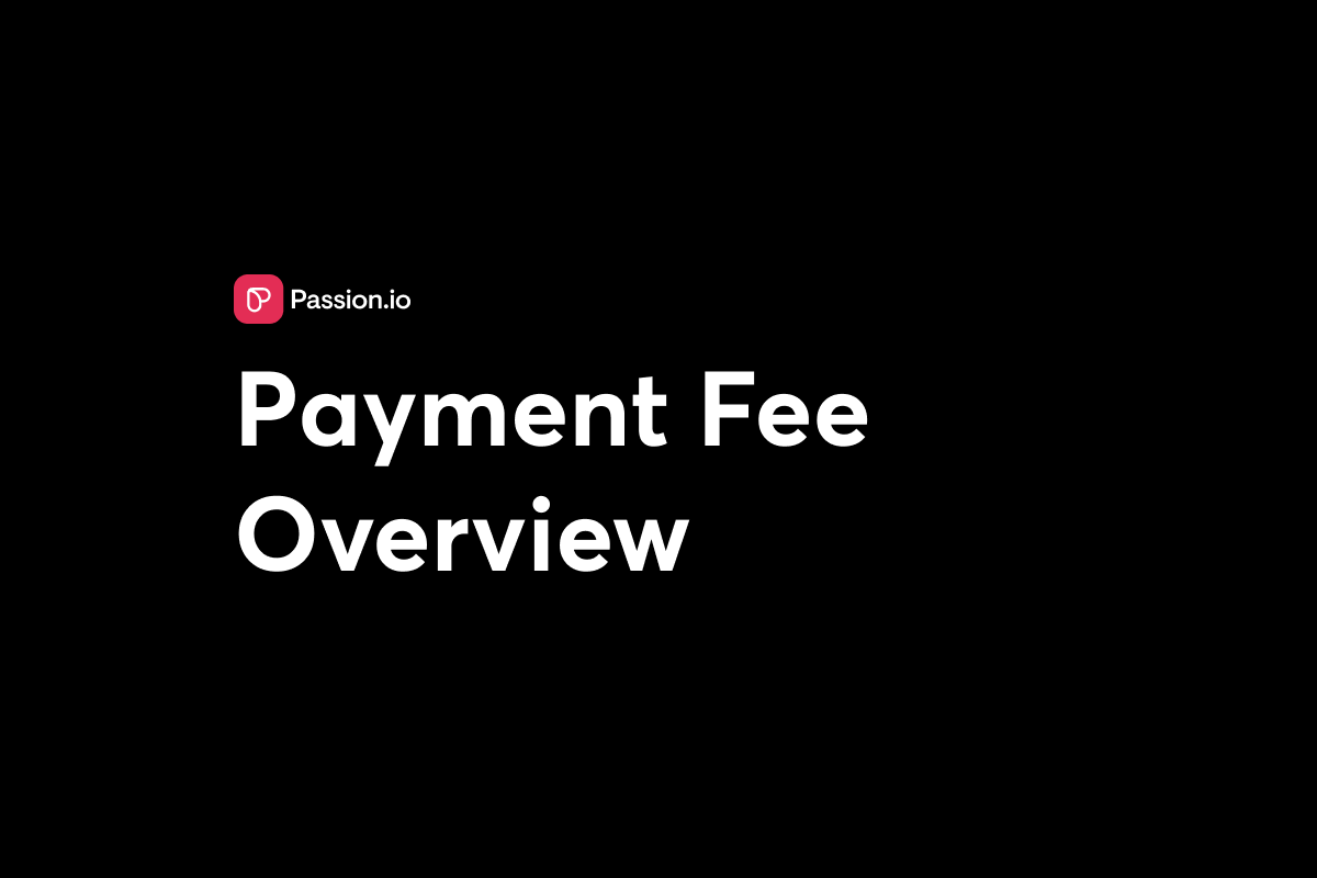 A Creator's Guide to Passion.io Payment Processing and Fees